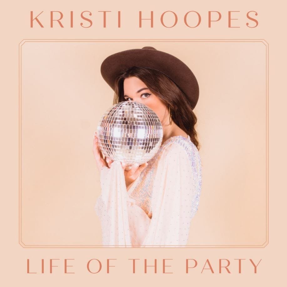 INTERVIEW: Kristi Hoopes returns with ‘Life of the Party” EP INTERVIEW: Kristi Hoopes returns with ‘Life of the Party” EP