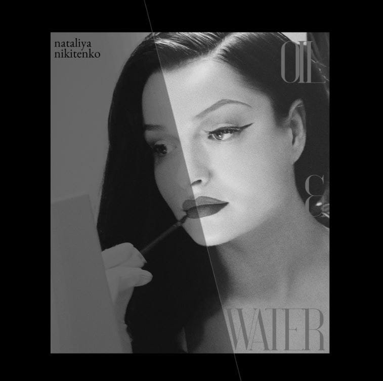 NATALIYA NIKITENKO RELEASES DEBUT SINGLE “OIL & WATER” NATALIYA NIKITENKO RELEASES DEBUT SINGLE “OIL & WATER”